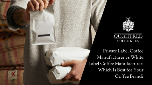 Private Label Coffee Manufacturer vs White Label Coffee Manufacturer: Which Is Best for Your Coffee Brand?