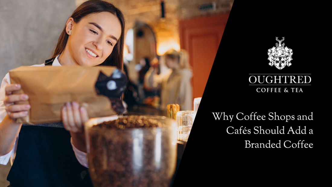 Why Coffee Shops and Cafés Should Add a Branded Coffee