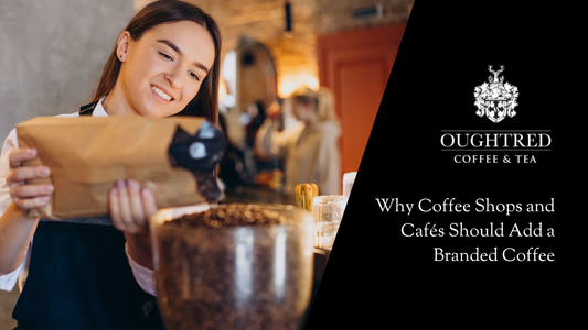 Why Coffee Shops and Cafés Should Add a Branded Coffee